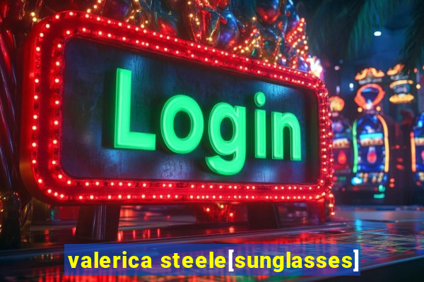 valerica steele[sunglasses]